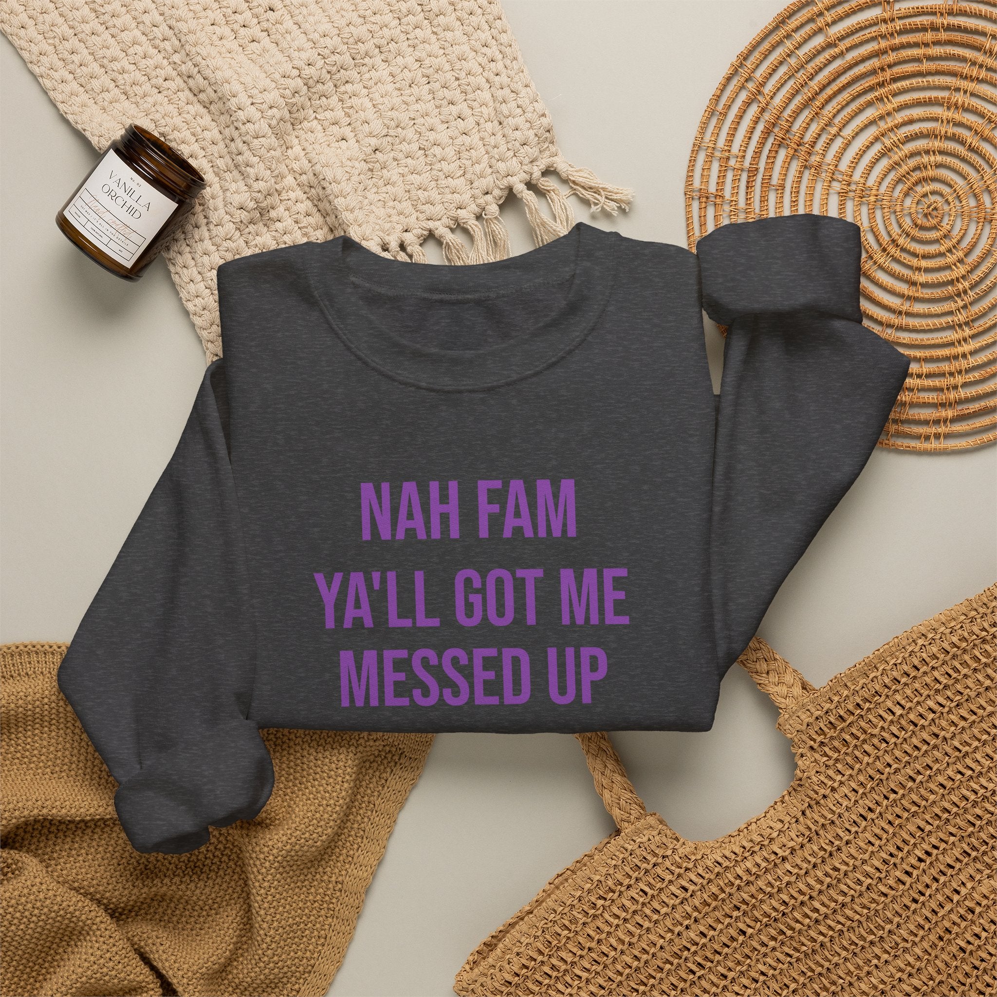 Crewneck Sweatshirt — “Nah Fam Ya’ll Got Me Messed Up 100 Not Today” Graphic