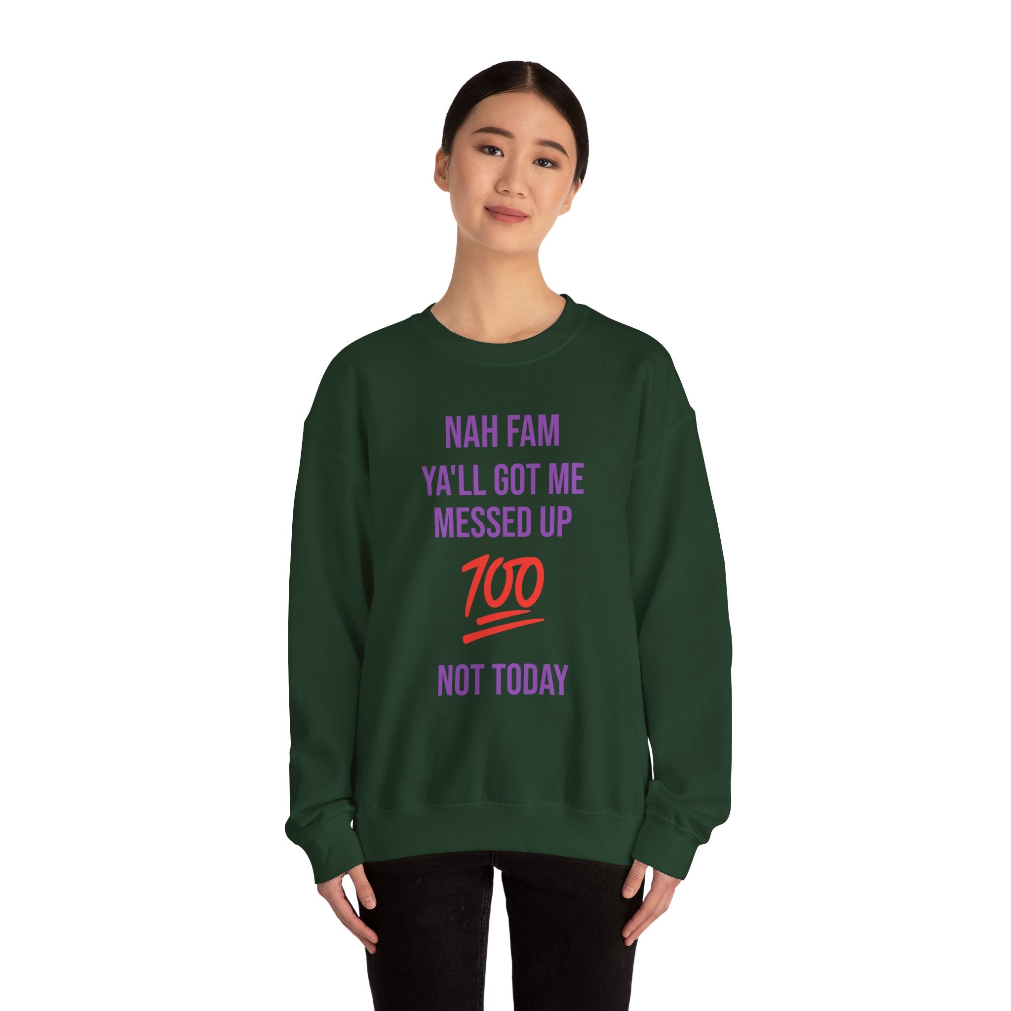Crewneck Sweatshirt — “Nah Fam Ya’ll Got Me Messed Up 100 Not Today” Graphic