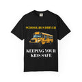 School Bus Driver T-Shirt — "Keeping Your Kids Safe"