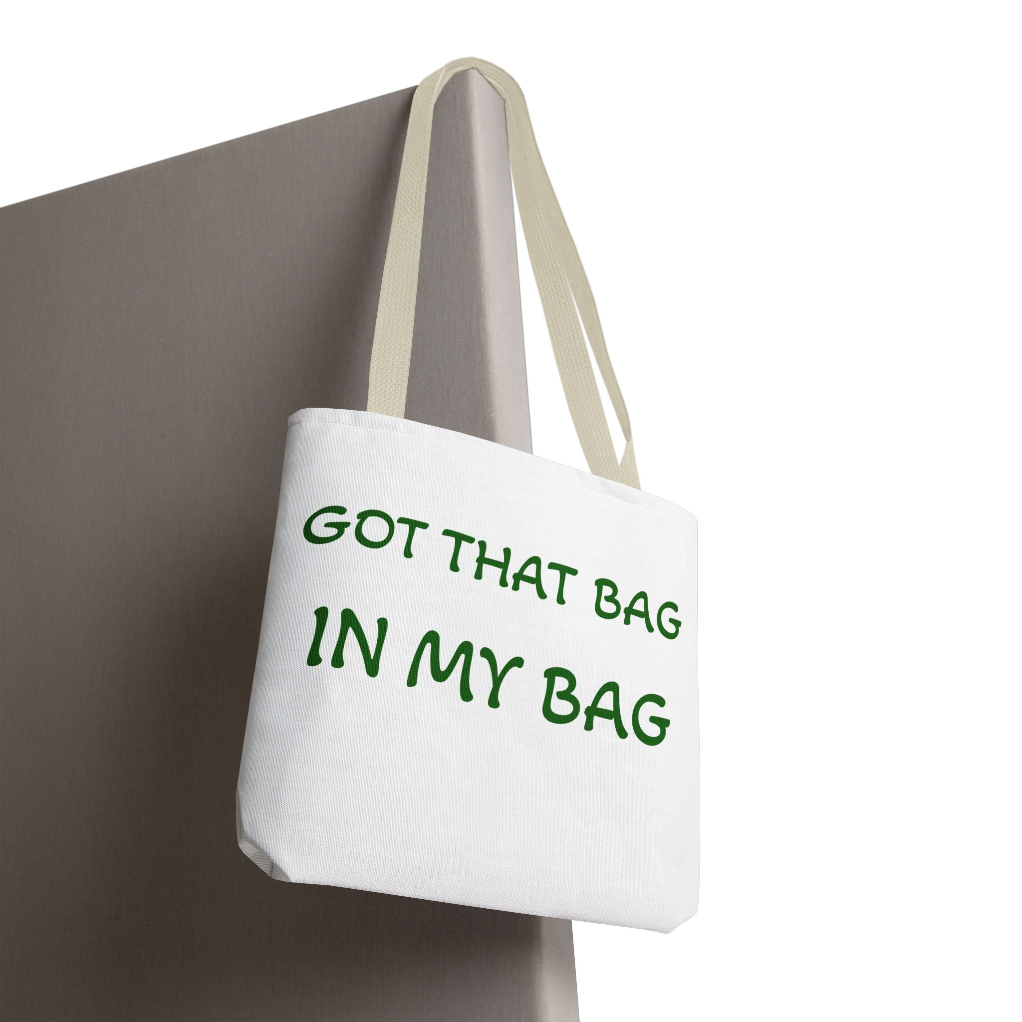 Got That Bag Tote — 'Got that bag. In my bag.' All-Over Print Tote