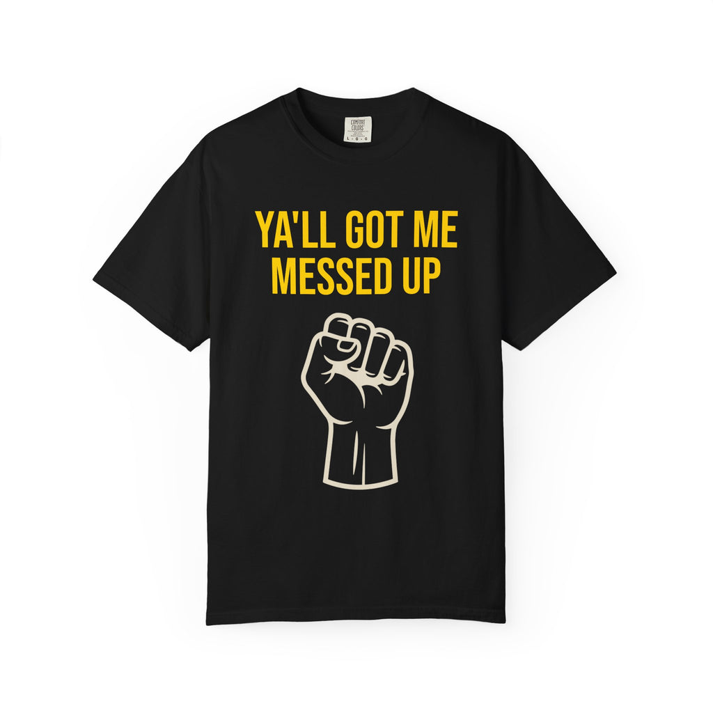 Ya'll Got Me Messed Up T-Shirt – Vintage Raised Fist Graphic Tee
