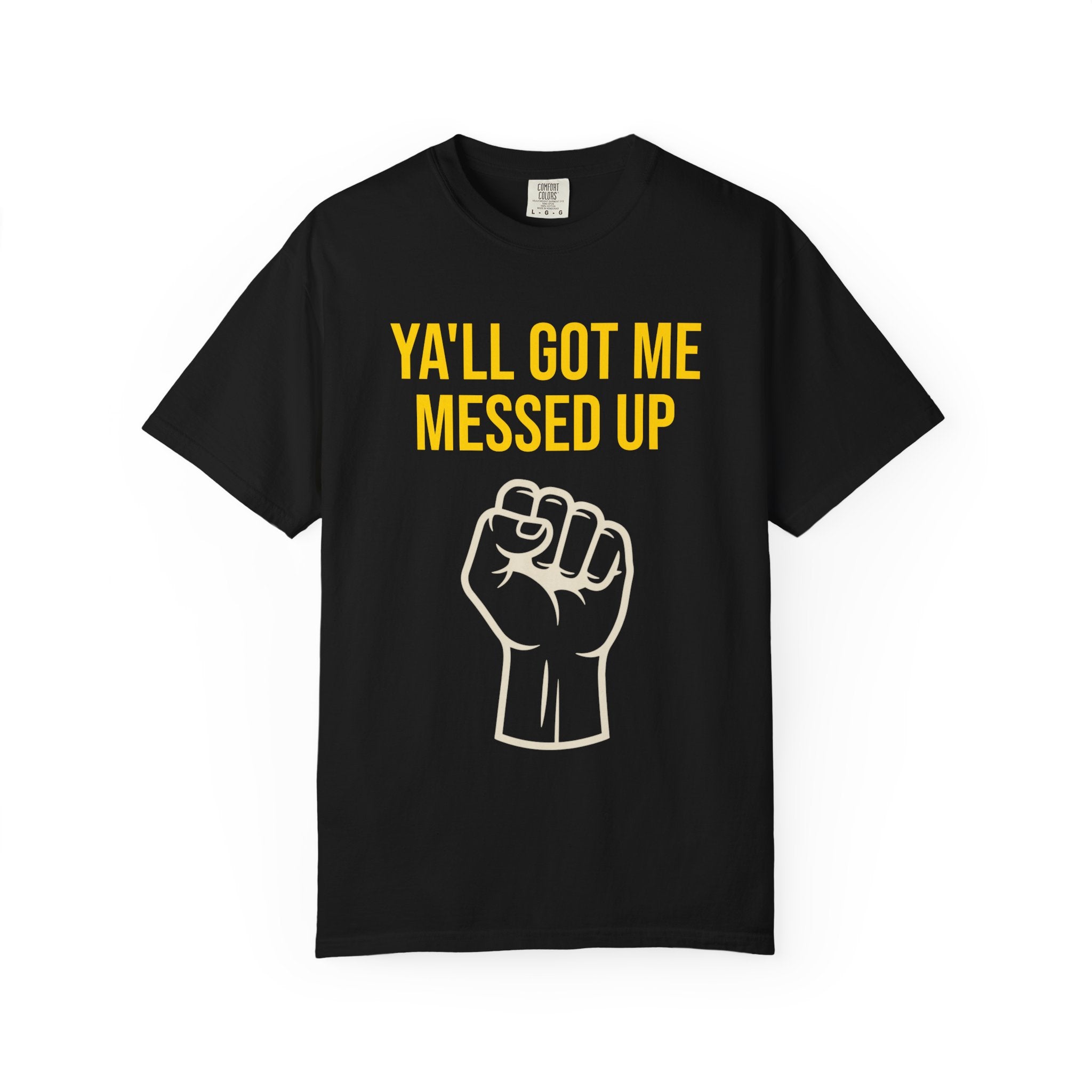 Ya'll Got Me Messed Up T-Shirt – Vintage Raised Fist Graphic Tee