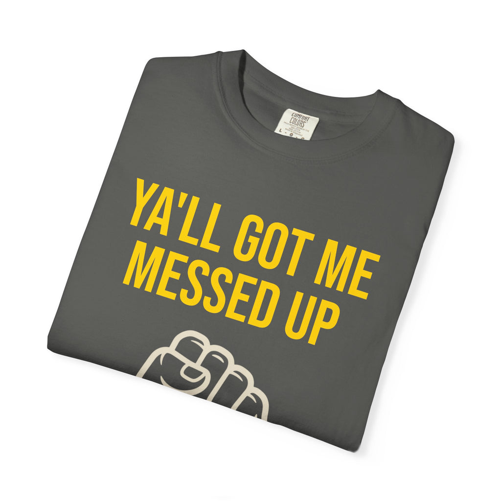 Ya'll Got Me Messed Up T-Shirt – Vintage Raised Fist Graphic Tee