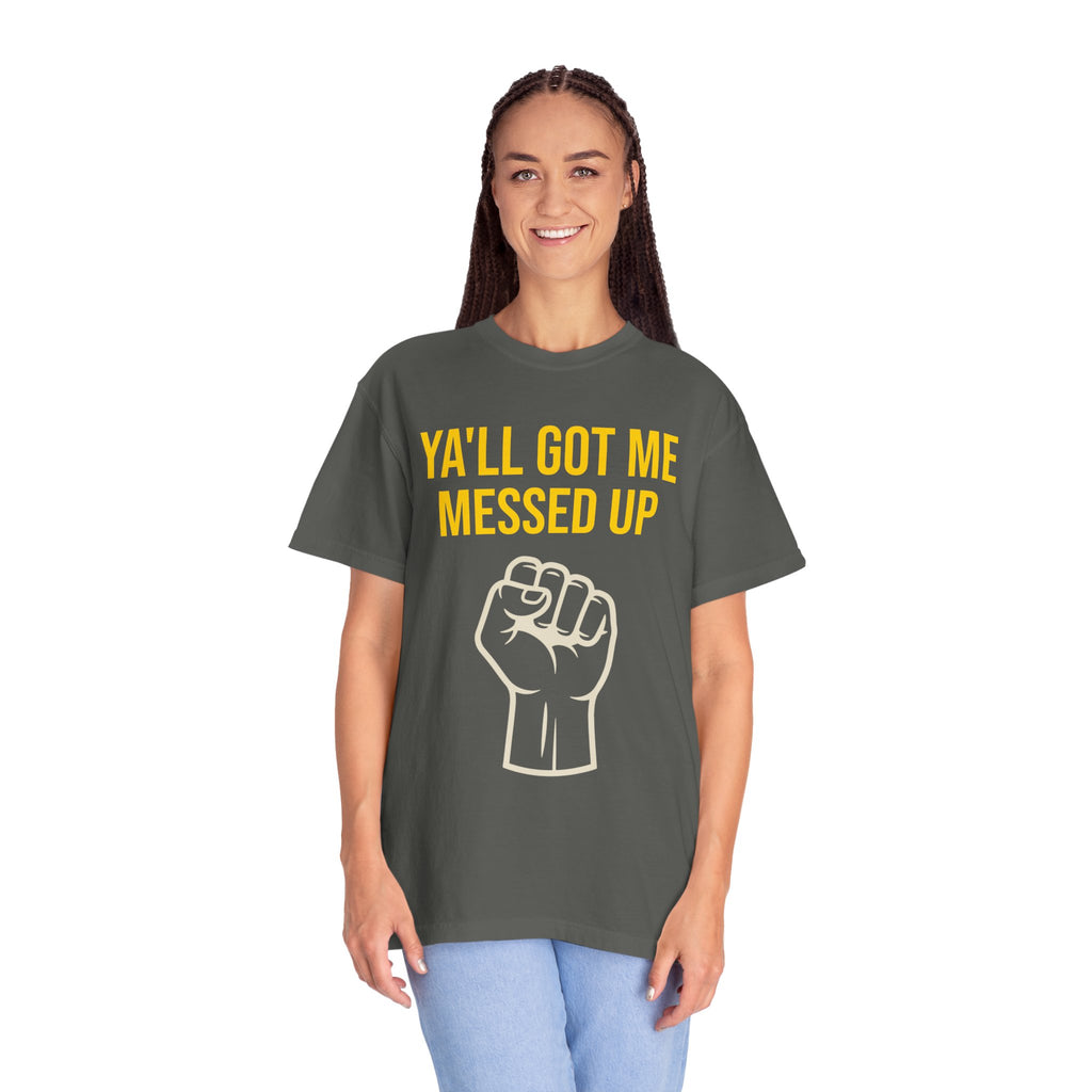Ya'll Got Me Messed Up T-Shirt – Vintage Raised Fist Graphic Tee