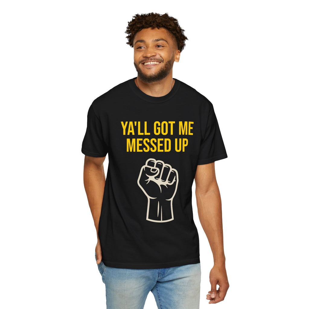 Ya'll Got Me Messed Up T-Shirt – Vintage Raised Fist Graphic Tee