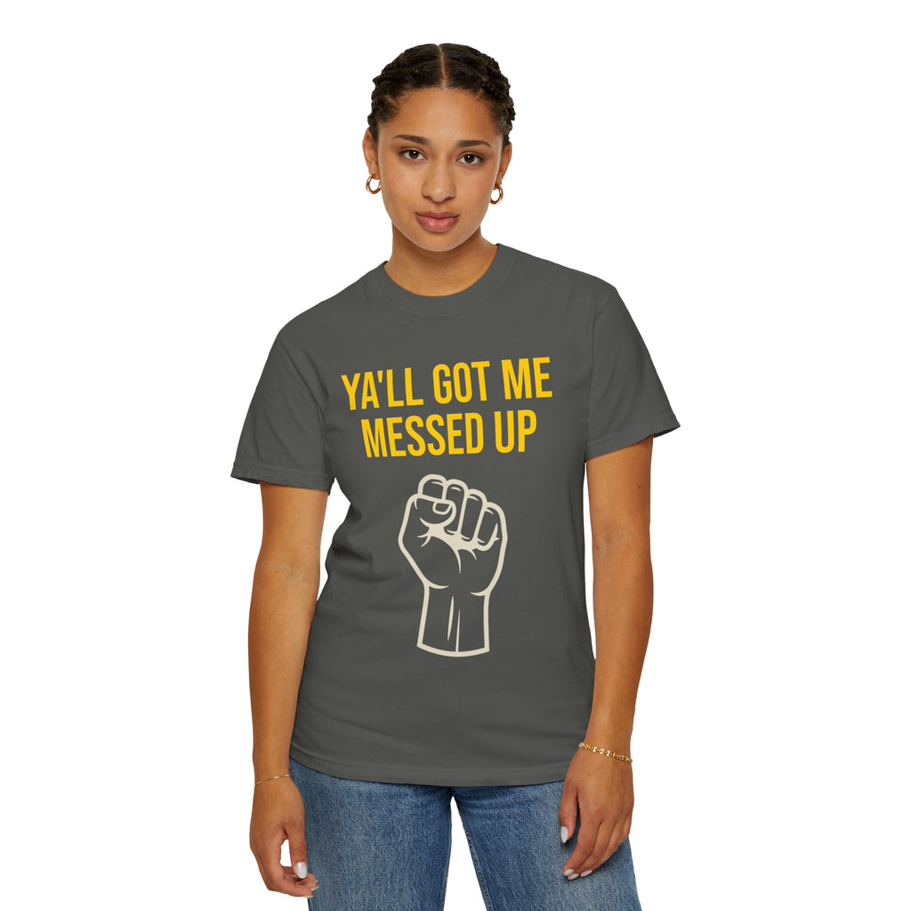 Ya'll Got Me Messed Up T-Shirt – Vintage Raised Fist Graphic Tee