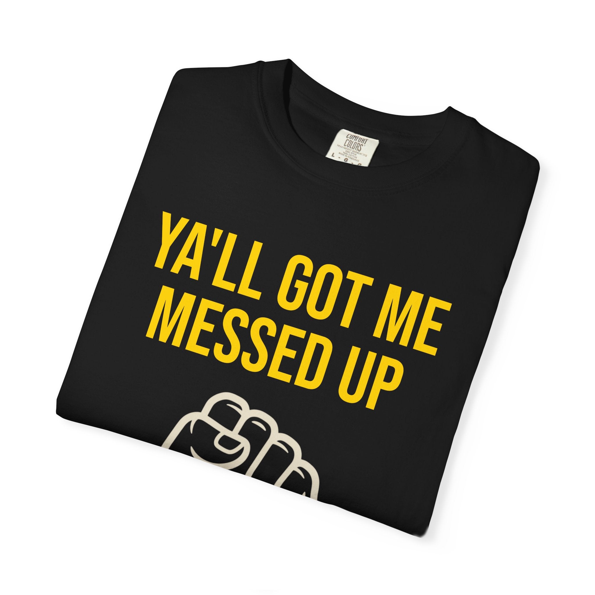 Ya'll Got Me Messed Up T-Shirt – Vintage Raised Fist Graphic Tee