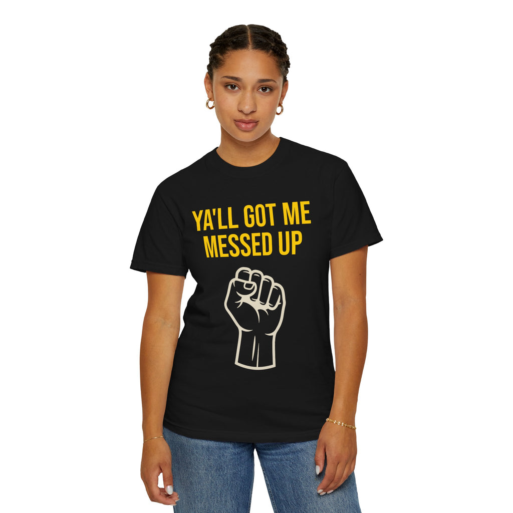 Ya'll Got Me Messed Up T-Shirt – Vintage Raised Fist Graphic Tee