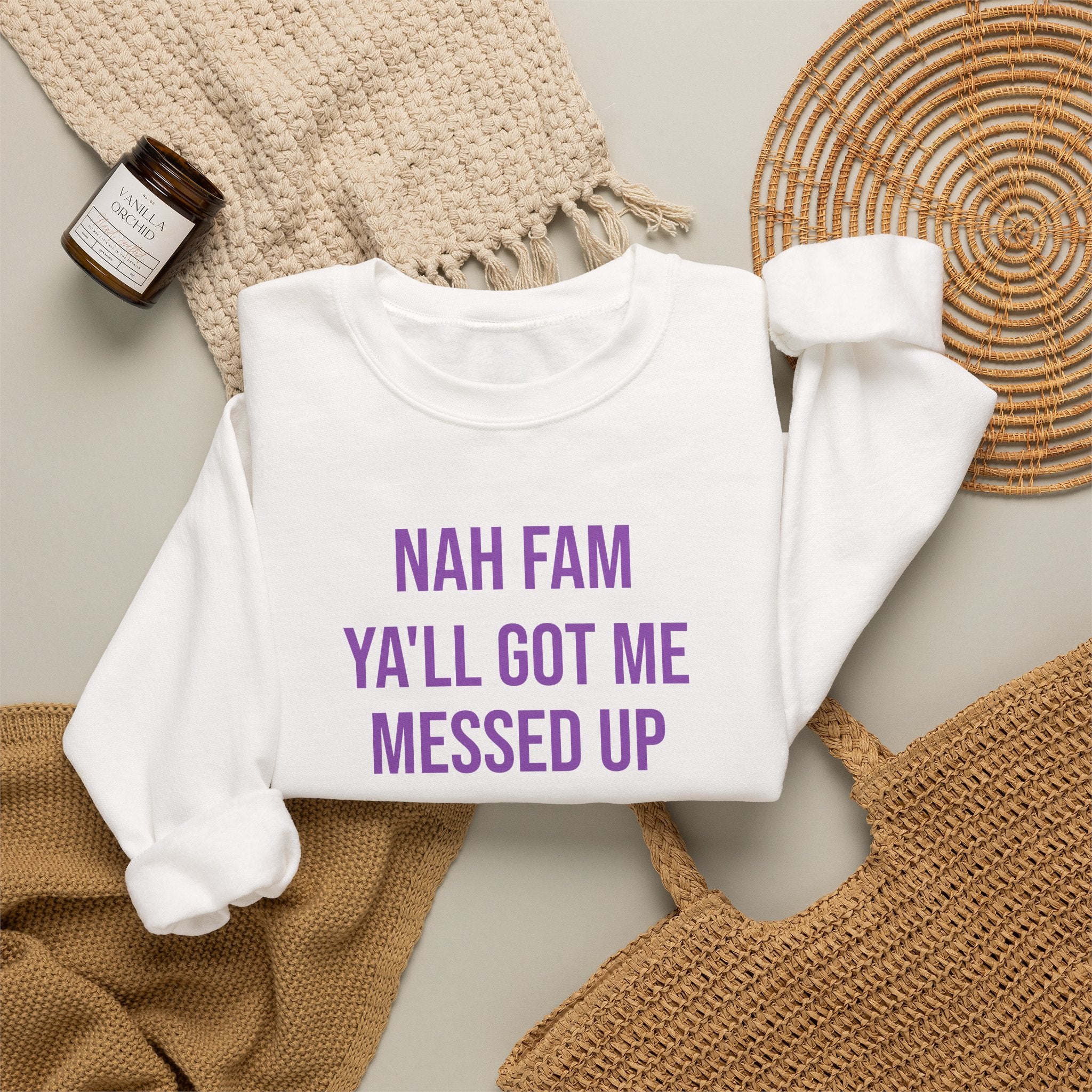 Crewneck Sweatshirt — “Nah Fam Ya’ll Got Me Messed Up 100 Not Today” Graphic