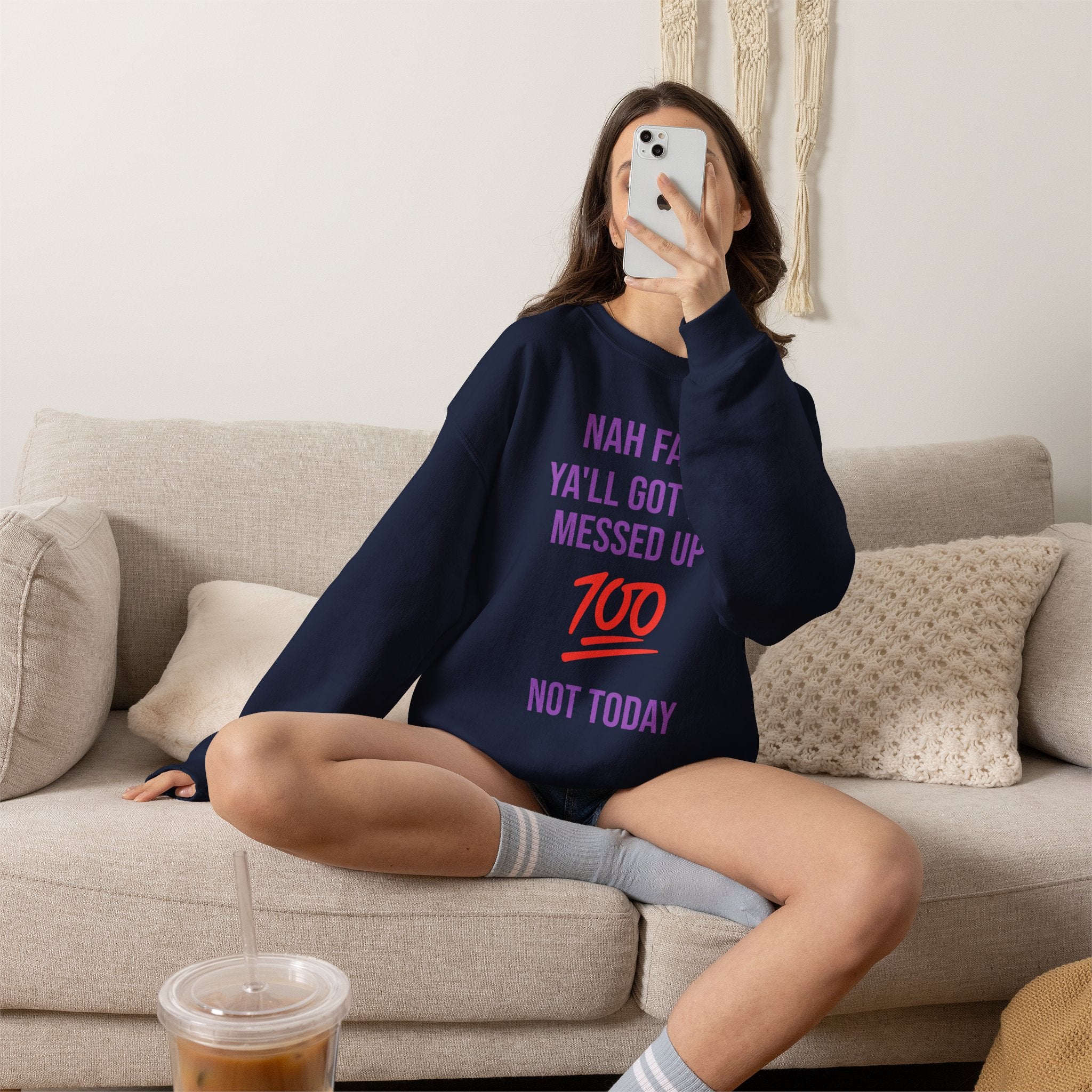 Crewneck Sweatshirt — “Nah Fam Ya’ll Got Me Messed Up 100 Not Today” Graphic