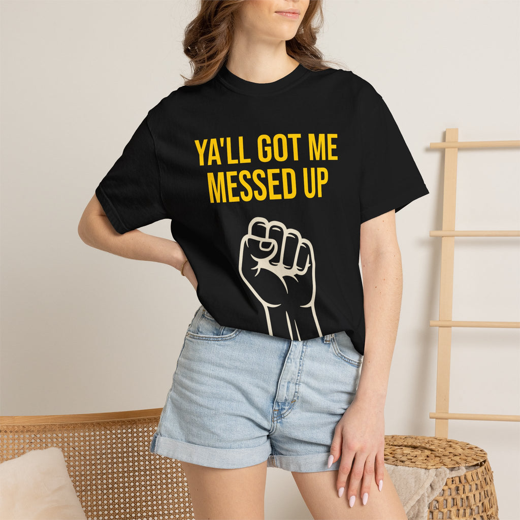 Ya'll Got Me Messed Up T-Shirt – Vintage Raised Fist Graphic Tee