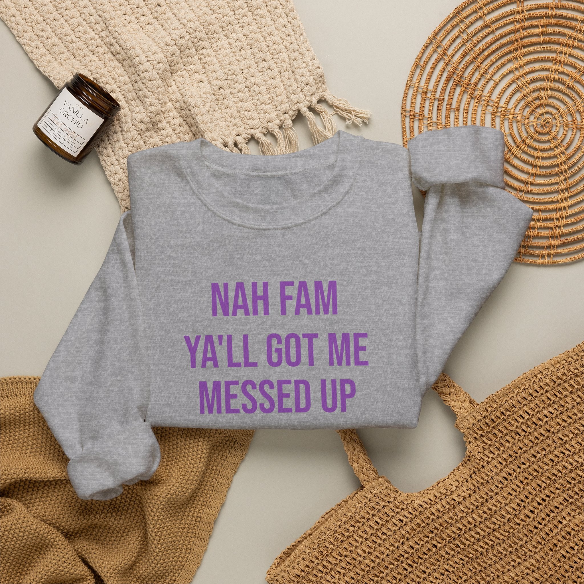 Crewneck Sweatshirt — “Nah Fam Ya’ll Got Me Messed Up 100 Not Today” Graphic