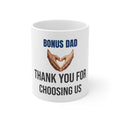 Bonus Dad Coffee Mug — Heartfelt Stepfather Father's Day Gift Thank You For Choosing Us