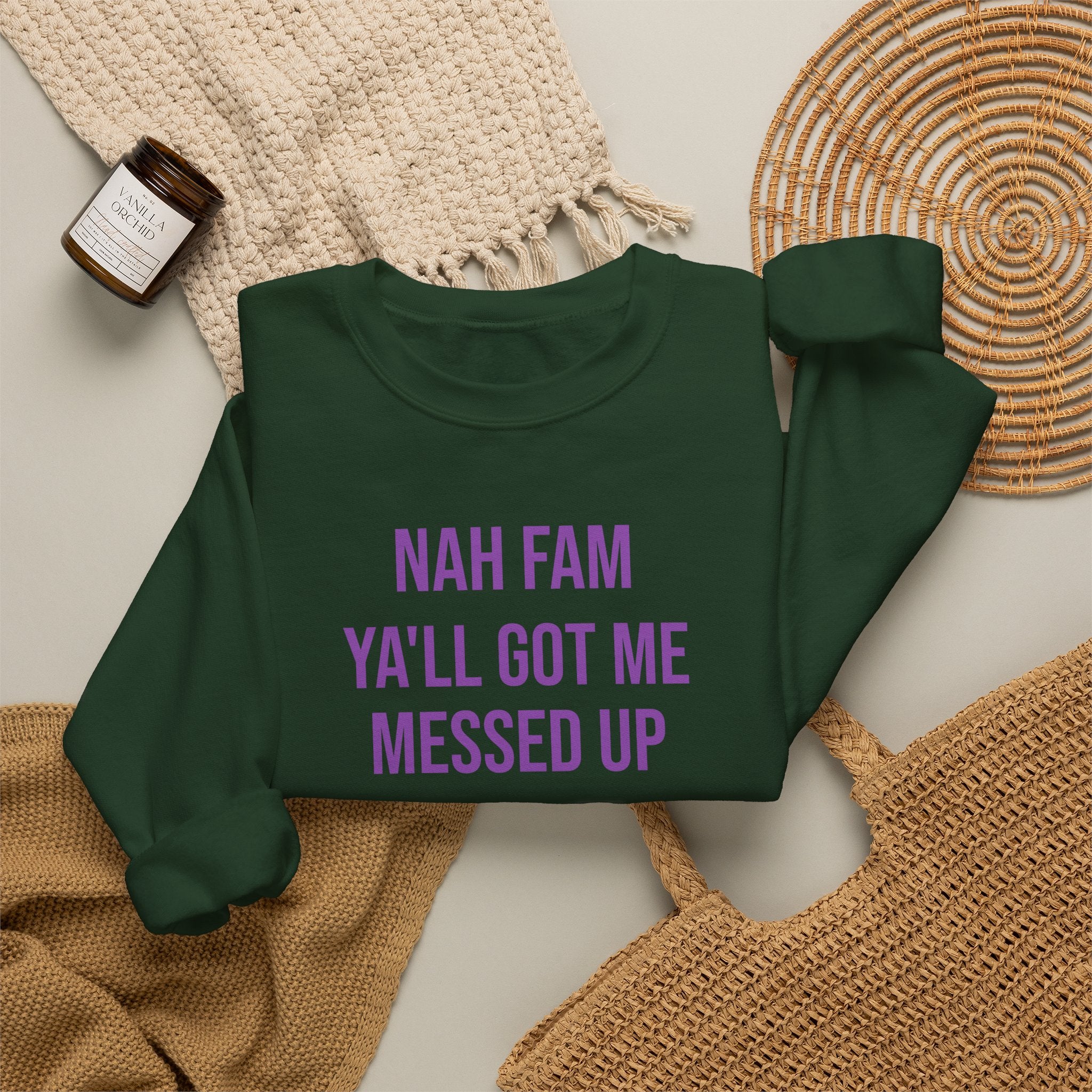 Crewneck Sweatshirt — “Nah Fam Ya’ll Got Me Messed Up 100 Not Today” Graphic
