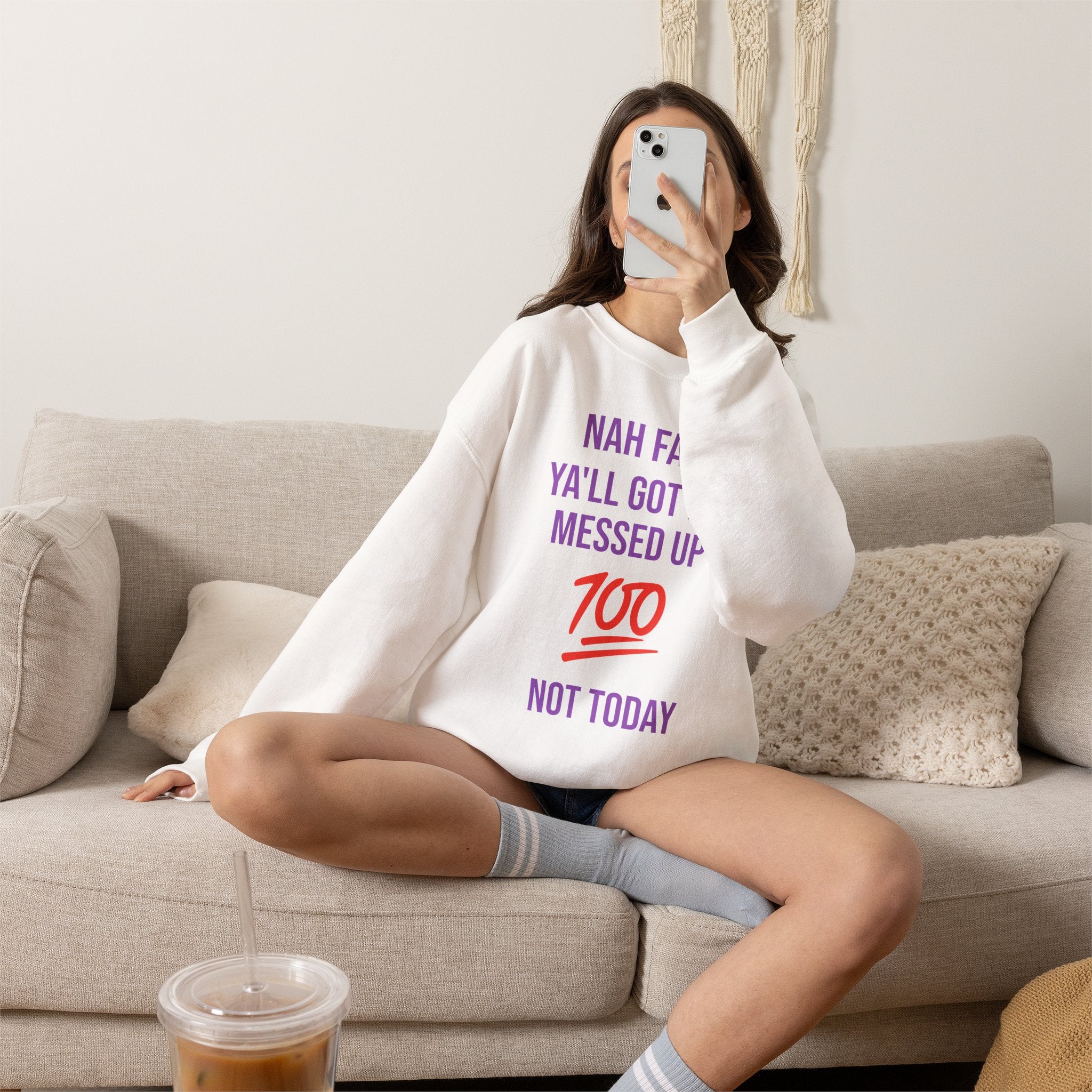 Crewneck Sweatshirt — “Nah Fam Ya’ll Got Me Messed Up 100 Not Today” Graphic