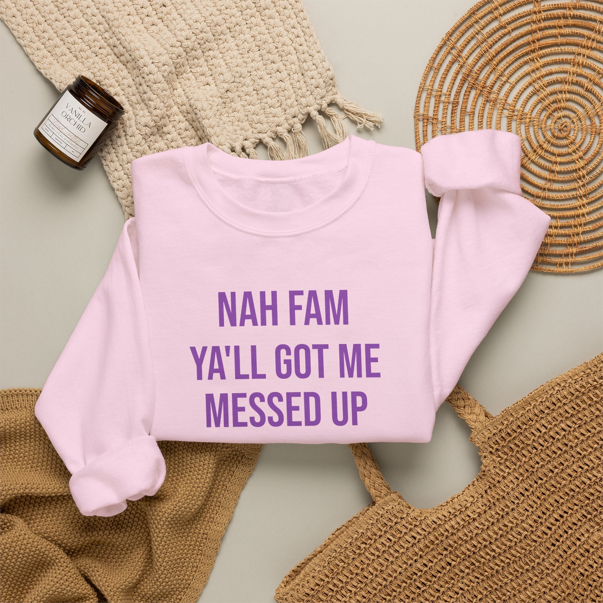Crewneck Sweatshirt — “Nah Fam Ya’ll Got Me Messed Up 100 Not Today” Graphic