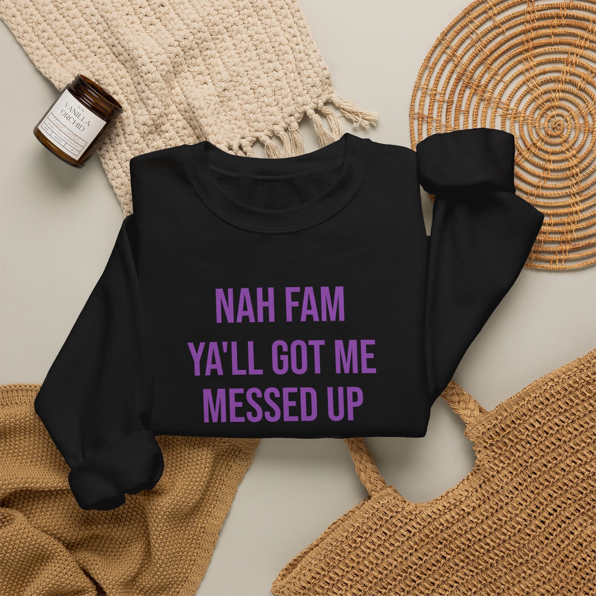 Crewneck Sweatshirt — “Nah Fam Ya’ll Got Me Messed Up 100 Not Today” Graphic