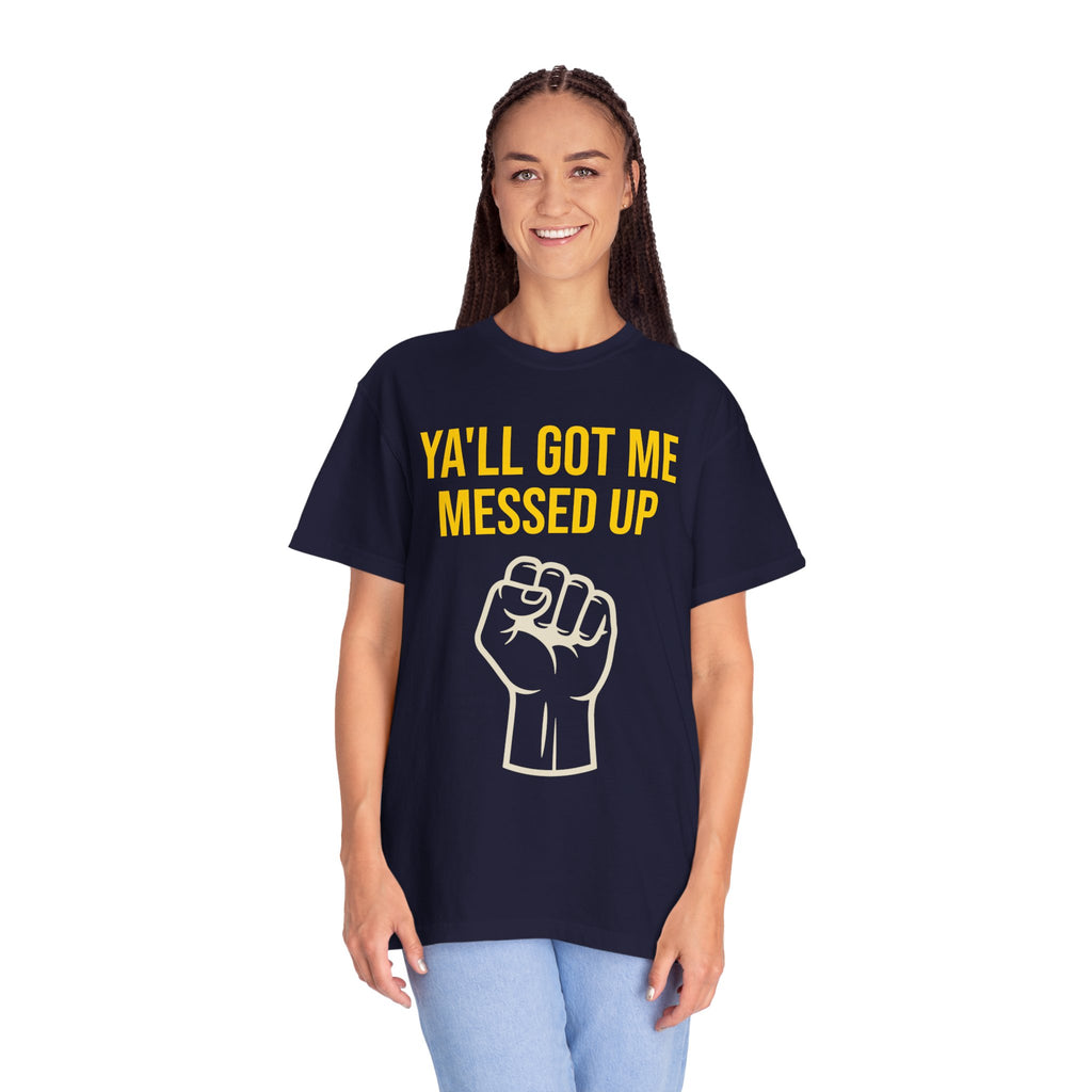 Ya'll Got Me Messed Up T-Shirt – Vintage Raised Fist Graphic Tee