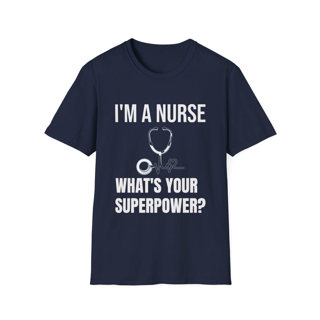 I'm a Nurse What's Your Superpower T-Shirt — Funny Nurse Gift Tee