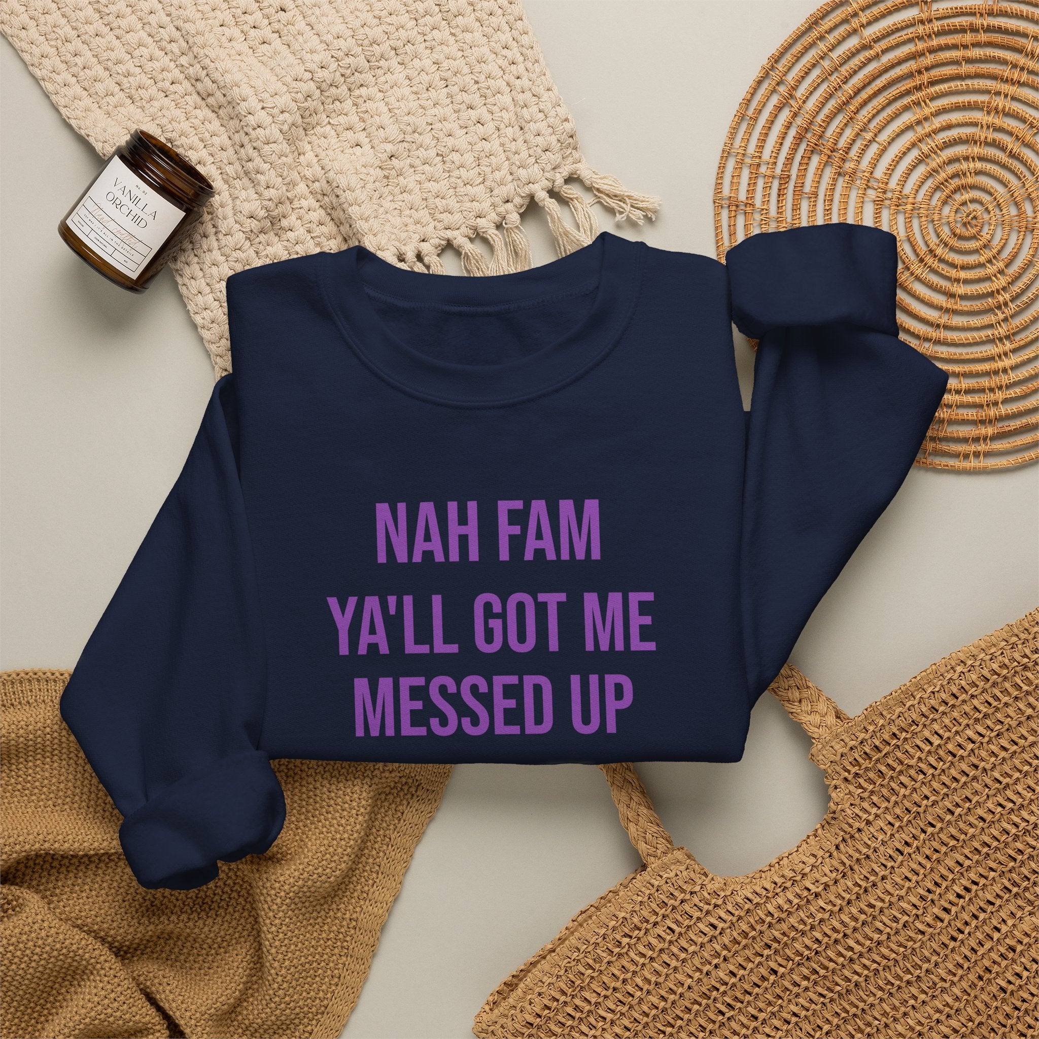 Crewneck Sweatshirt — “Nah Fam Ya’ll Got Me Messed Up 100 Not Today” Graphic