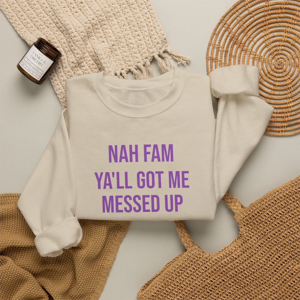 Crewneck Sweatshirt — “Nah Fam Ya’ll Got Me Messed Up 100 Not Today” Graphic