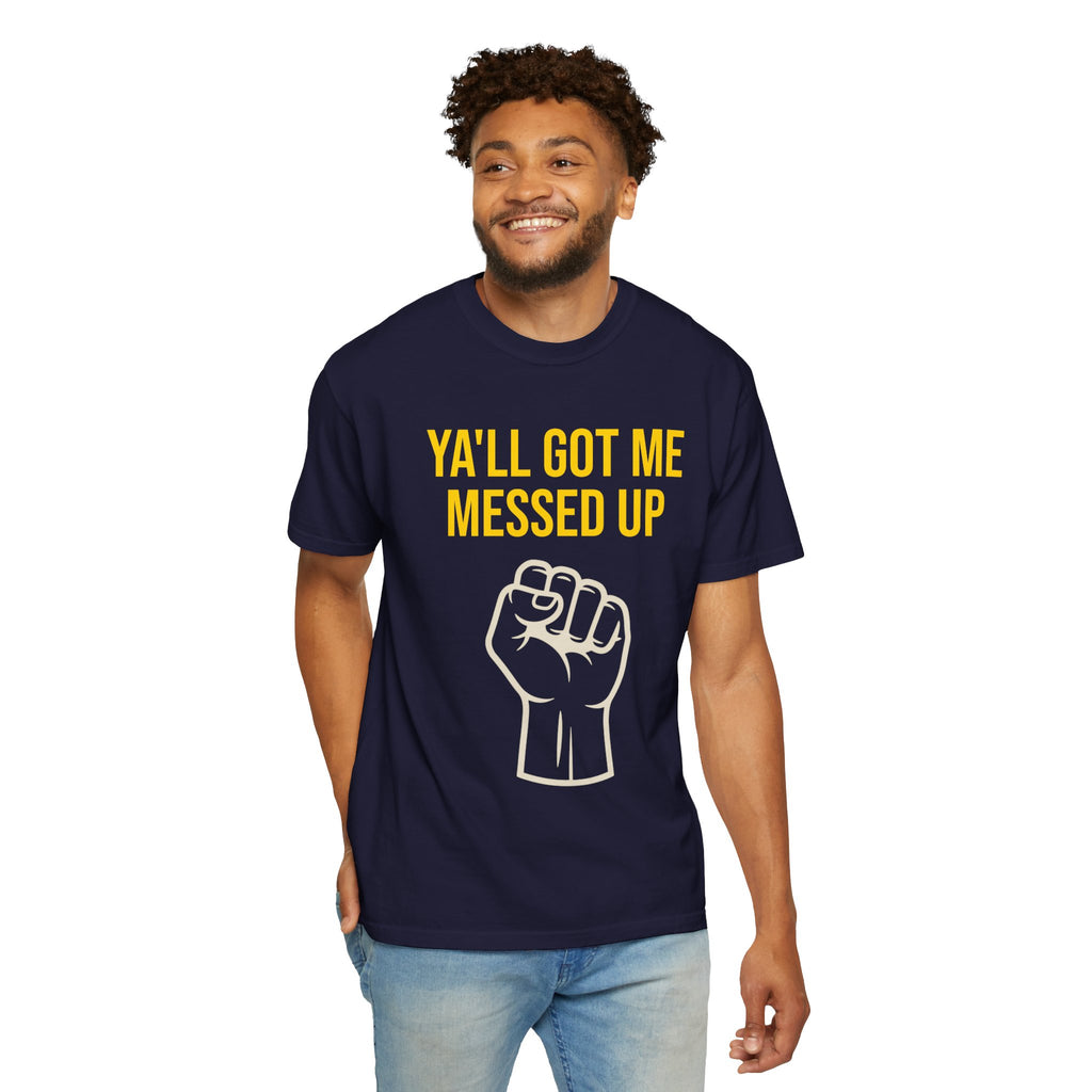 Ya'll Got Me Messed Up T-Shirt – Vintage Raised Fist Graphic Tee